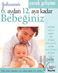 6. Aydan 12. Aya Kadar Bebeğiniz Johnsons's, Yeni Anne-Babalar İçin Adım Adım Bir Rehber