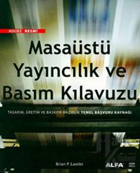 Adobe Resmi Masaüstü Yayıncılık ve Basım Kılavuzu Tasarım, Üretim ve Baskıya Hazırlık Temel Başvuru Kaynağı