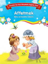 Affetmek - Bilinç ve Karakter Gelişimi (Büyük Boy) Çocuklar İçin Kısa Hikayelerle Değerler Dizisi