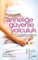 Anneliğe Güvenle Yolculuk Sağlıklı Bir Gebelikte, Öncesinde ve Sonrasında Yapılacaklar