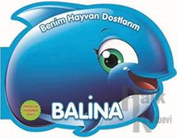 Balina - Benim Hayvan Dostlarım (Ciltli)