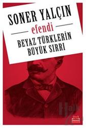 Beyaz Türklerin Büyük Sırrı Efendi