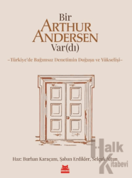 Bir Arthur Andersen Var(dı) Türkiye’de Bağımsız Denetimin Doğuşu ve Yükselişi