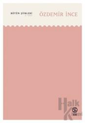 Bütün Şiirleri - Özdemir İnce (2. Cilt)