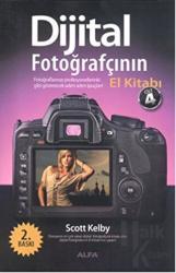 Dijital Fotoğrafçının El Kitabı Cilt: 4 Fotoğraflarınızı Profesyonellerinki Gibi Gösterecek Adım Adım İpuçları !