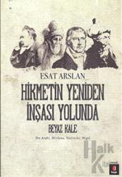 Hikmetin Yeniden İnşası Yolunda - Beyaz Kale (İbn Arabi, Mevlana, Nietzche, Hegel)
