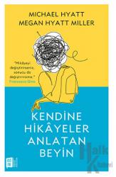 Kendine Hikayeler Anlatan Beyin “Hikâyeyi değiştirirseniz, sonucu da değiştirirsiniz.”
Francesca Gino