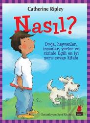 Nasıl? Doğa, Hayvanlar, İnsanlar, Yerler ve Sizinle İlgili En İyi Soru-Cevap Kitabı