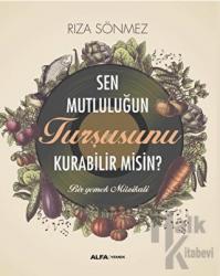 Sen Mutluluğun Turşusunu Kurabilir Misin?