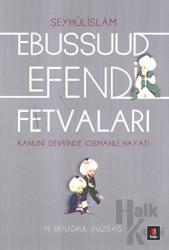Şeyhülislamı Ebussuud Efendi Fetvaları Kanuni Devrinde Osmanlı Hayatı