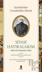 Siyasi Hatıralarım 1908-1913 Meşrutiyet Yılları