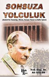 Sonsuza Yolculuk Atatürk'ün Hastalığı, Ölümü , Cenaze Töreni ve Defin İşlemi