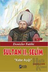 Sultan 2. Selim Denizler Fatihi - Kabe Aşığı