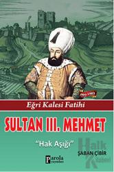 Sultan 3. Mehmet Eğri Kalesi Fatihi - Hak Aşığı