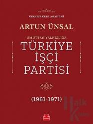 Umuttan Yalnızlığa Türkiye İşçi Partisi (1961 - 1971)