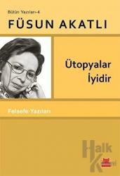 Ütopyalar İyidir Felsefe Yazıları