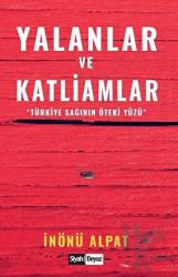 Yalanlar ve Katliamlar Türkiye Sağının Öteki Yüzü
