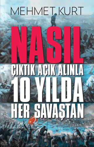 Nasıl Çıktık Açık Alınla 10 Yılda Her Savaştan