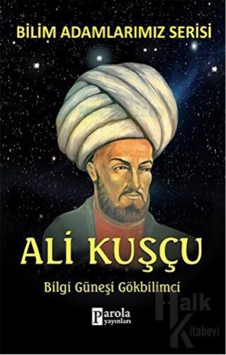 Ali Kuşçu - Bilim Adamlarımız Serisi - Halkkitabevi