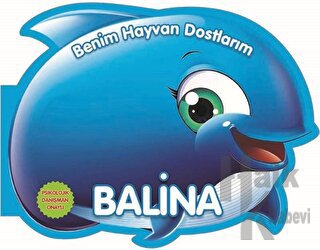 Balina - Benim Hayvan Dostlarım (Ciltli)