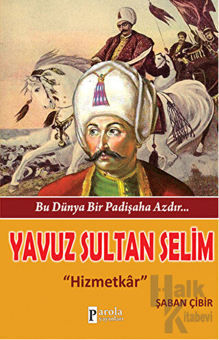 Bu Dünya Bir Padişaha Azdır : Yavuz Sultan Selim - Halkkitabevi