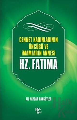 Cennet Kadınlarının Öncüsü ve İmamların Annesi Hz. Fatma