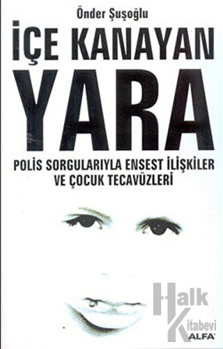 İçe Kanayan Yara Polis Sorgularıyla Ensest İlişkiler ve Çocuk Tecavüzleri
