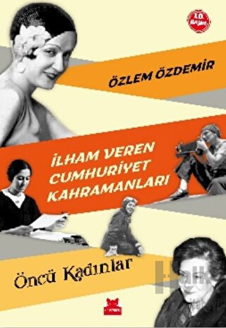 İlham Veren Cumhuriyet Kahramanları - Öncü Kadınlar