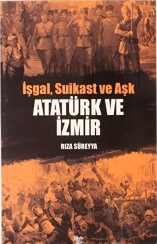 İşgal, Suikast ve Aşk Atatürk ve İzmir