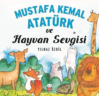 Mustafa Kemal Atatürk ve Hayvan Sevgisi - Halkkitabevi