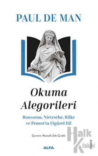Okuma Alegorileri - Rousseau, Nietzsehe, Rilke ve Proust’ta Figürel Dil