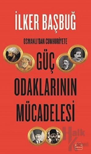 Osmanlı'dan Cumhuriyete Güç Odaklarının Mücadelesi
