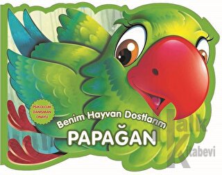 Papağan - Benim Hayvan Dostlarım (Ciltli)