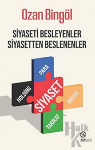 Siyaseti Besleyenler Siyasetten Beslenenler