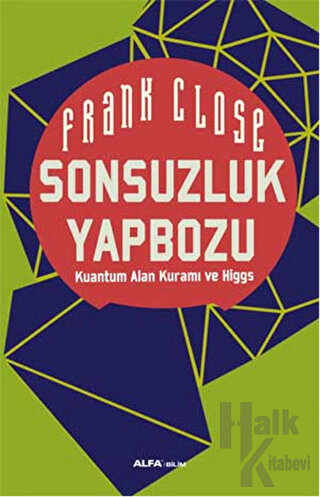 Sonsuzluk Yapbozu: Kuantum Alan Kuramı ve Higgs - Halkkitabevi