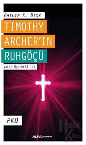 Timothy Archer'in Ruhgöçü - Valis Üçlemesi 3