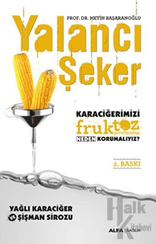 Yalancı Şeker - Karaciğerimizi Fruktoz Şurubundan Neden Korumalıyız?