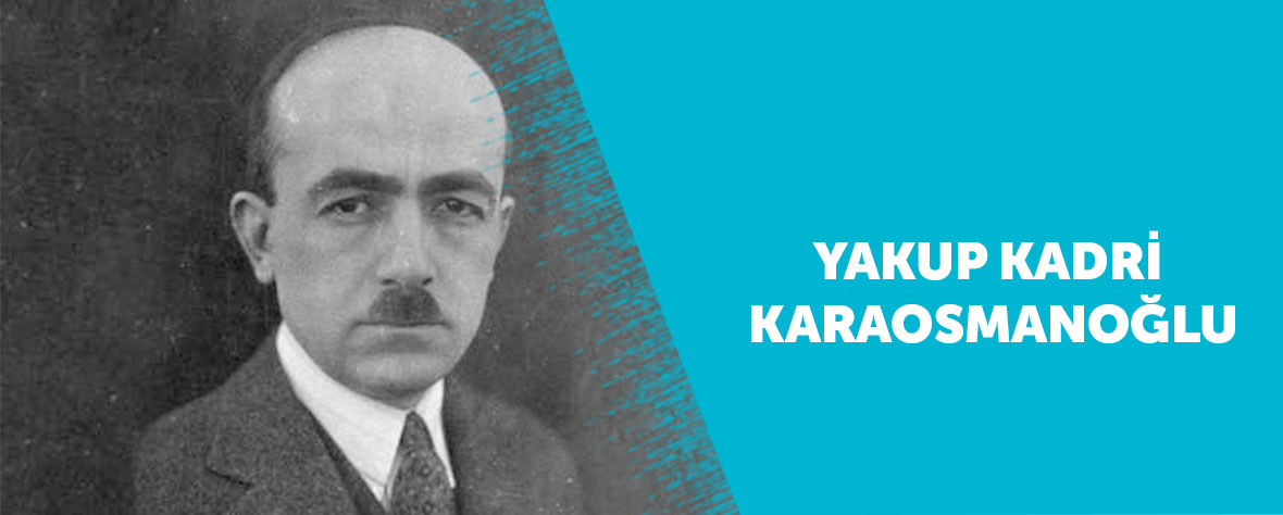 Yakup Kadri Karaosmanoğlu’nun Hayatı, Edebi
Kariyeri ve Eserleri
